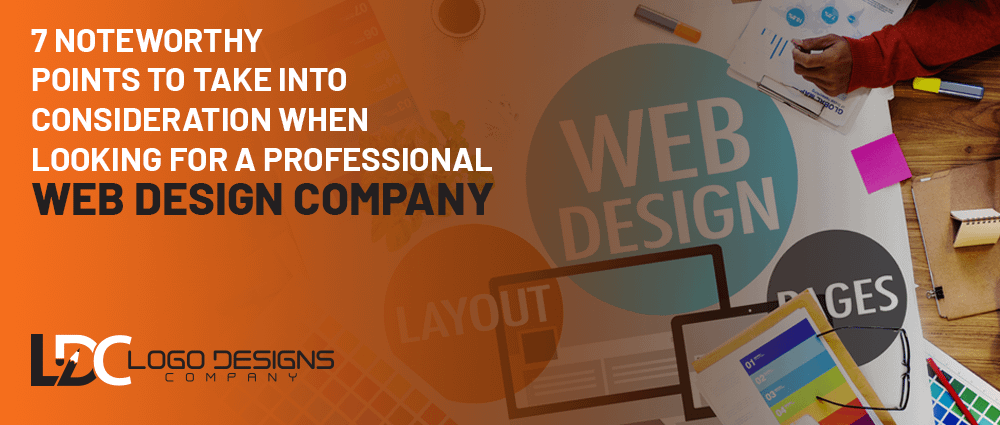 7 Noteworthy Points To Take Into Consideration When Looking For A Professional Web Design Company
