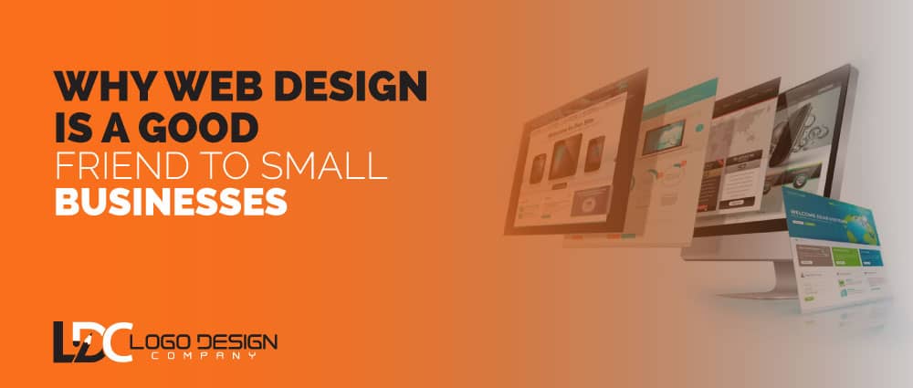 Why Web Design Is A Good Friend To Small Businesses