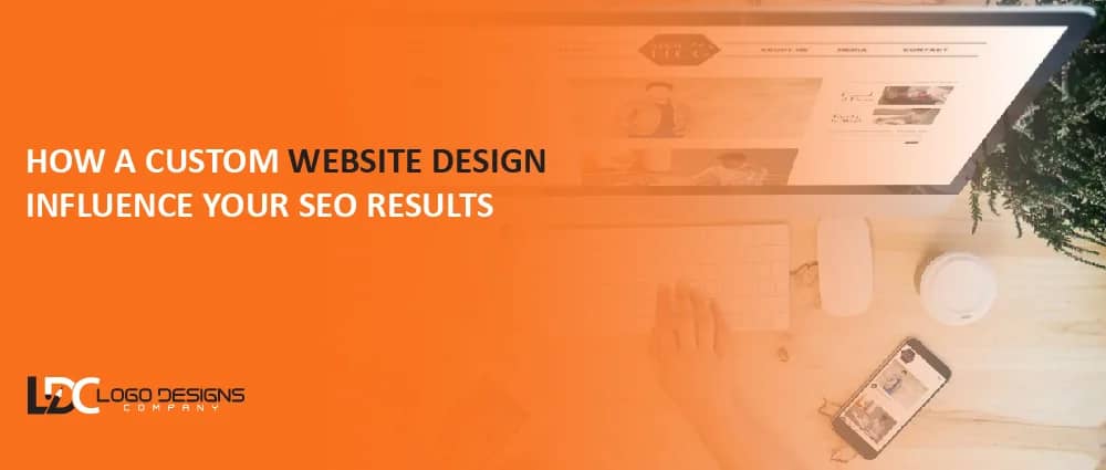 How a Custom Website Design Influence Your SEO Results